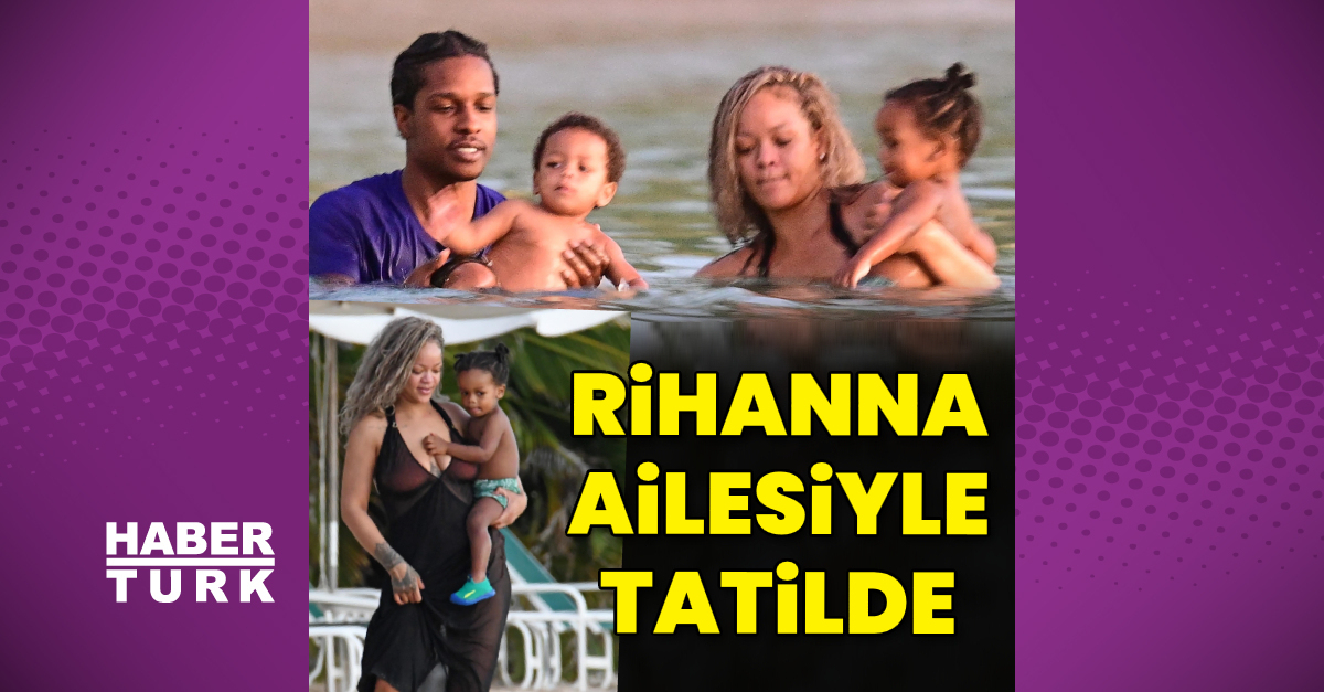 Rihanna, ailesiyle tatilde